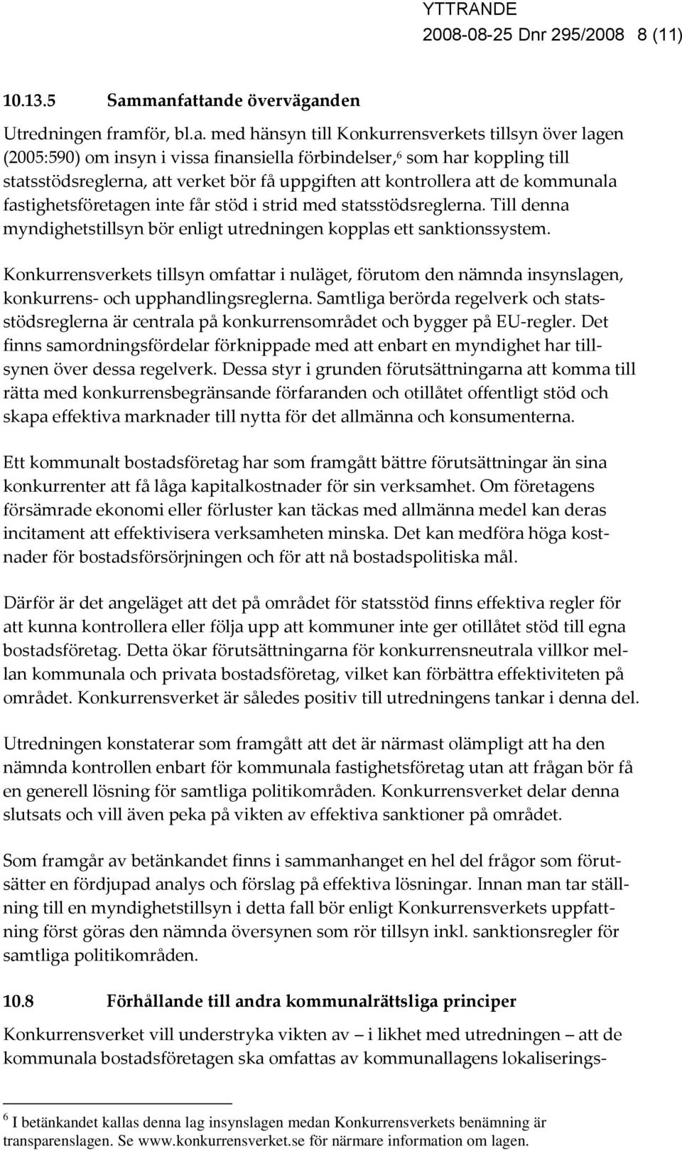 statsstödsreglerna, att verket bör få uppgiften att kontrollera att de kommunala fastighetsföretagen inte får stöd i strid med statsstödsreglerna.