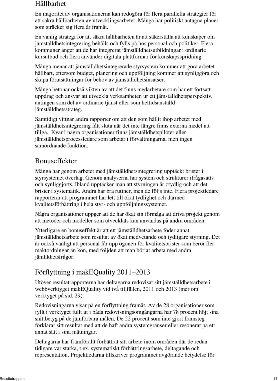 En vanlig strategi för att säkra hållbarheten är att säkerställa att kunskaper om jämställdhetsintegrering behålls och fylls på hos personal och politiker.