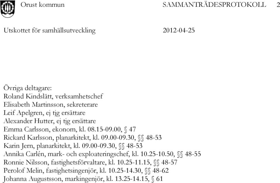 30, 48-53 Karin Jern, planarkitekt, kl. 09.00-09.30, 48-53 Annika Carlén, mark- och exploateringschef, kl. 10.25-10.