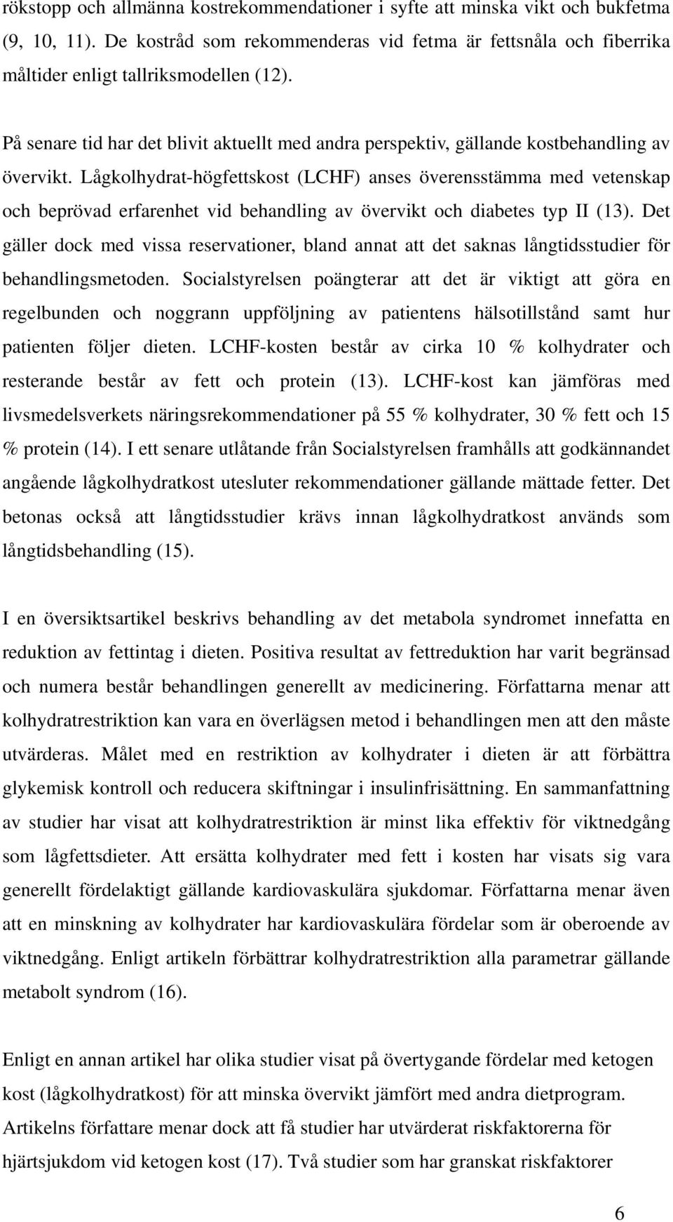 Lågkolhydrat-högfettskost (LCHF) anses överensstämma med vetenskap och beprövad erfarenhet vid behandling av övervikt och diabetes typ II (13).