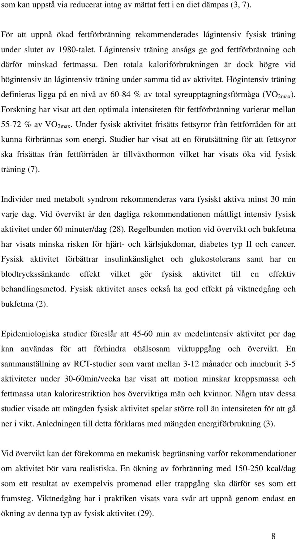 Högintensiv träning definieras ligga på en nivå av 60-84 % av total syreupptagningsförmåga (VO 2max ).