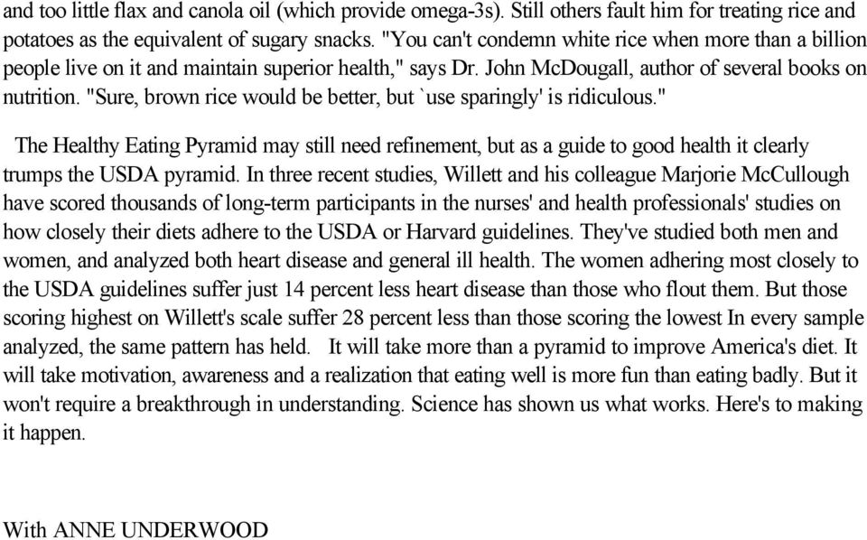 "Sure, brown rice would be better, but `use sparingly' is ridiculous." The Healthy Eating Pyramid may still need refinement, but as a guide to good health it clearly trumps the USDA pyramid.