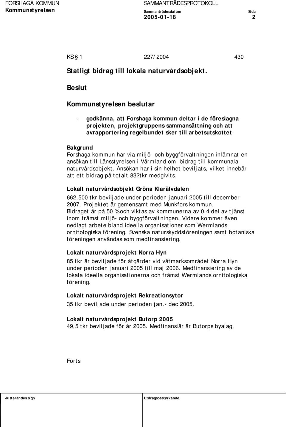 Forshaga kommun har via miljö- och byggförvaltningen inlämnat en ansökan till Länsstyrelsen i Värmland om bidrag till kommunala naturvårdsobjekt.