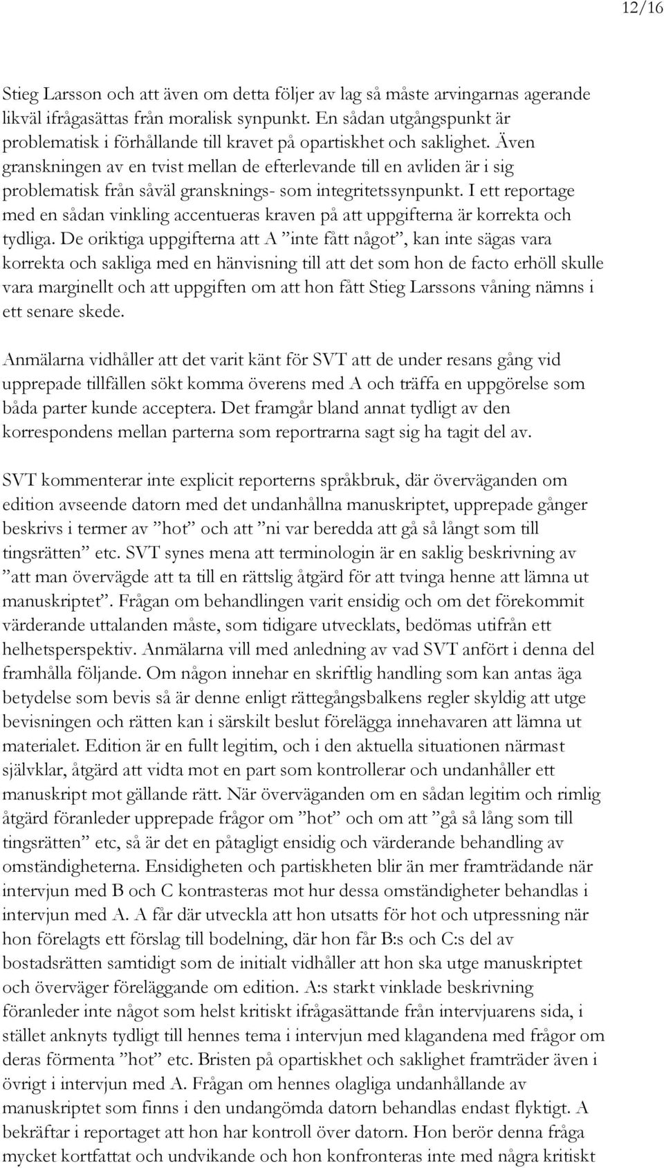 Även granskningen av en tvist mellan de efterlevande till en avliden är i sig problematisk från såväl gransknings- som integritetssynpunkt.