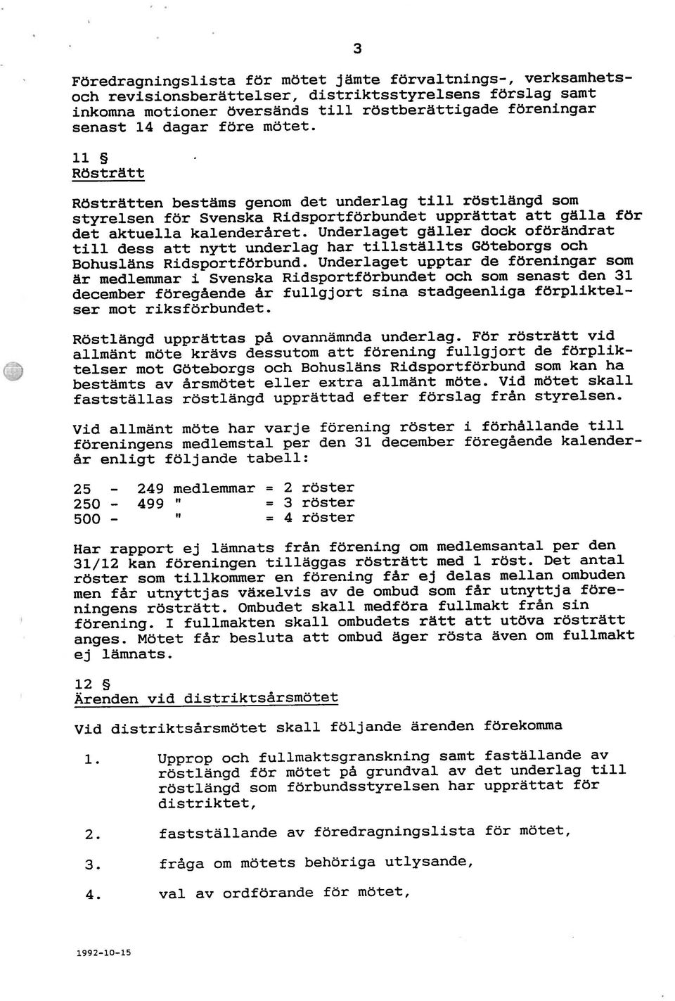 Underlaget gäller dock oförändrat till dess att nytt underlag har tillstälits Göteborgs och Bohusläns Ridsportförbund.