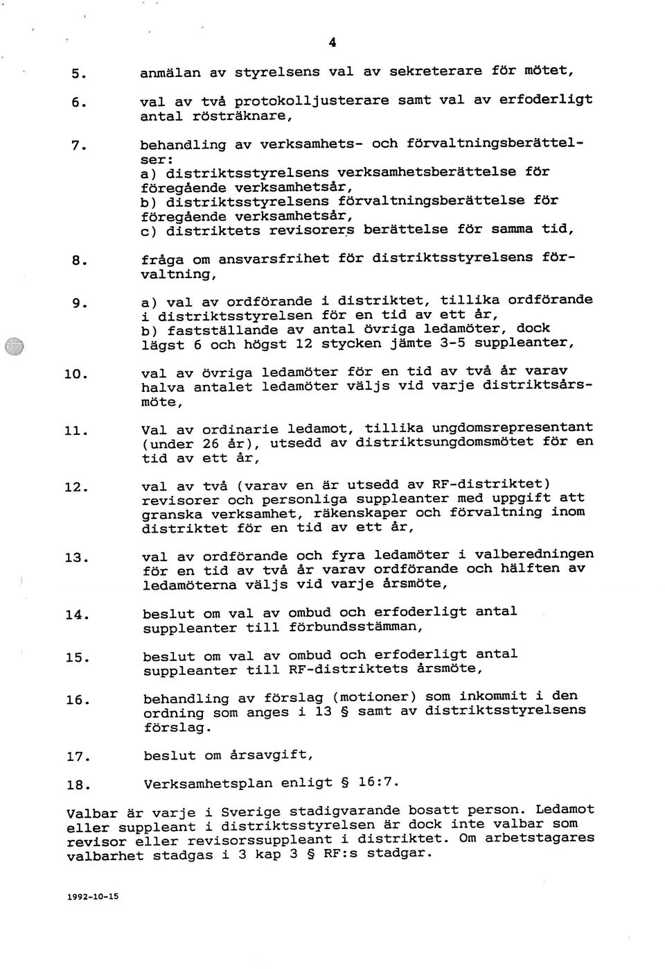 verksamhetsår, c) distriktets revisorers berättelse för samma tid, 8. fråga om ansvarsfrihet för distriktsstyrelsens för valtning, 9.