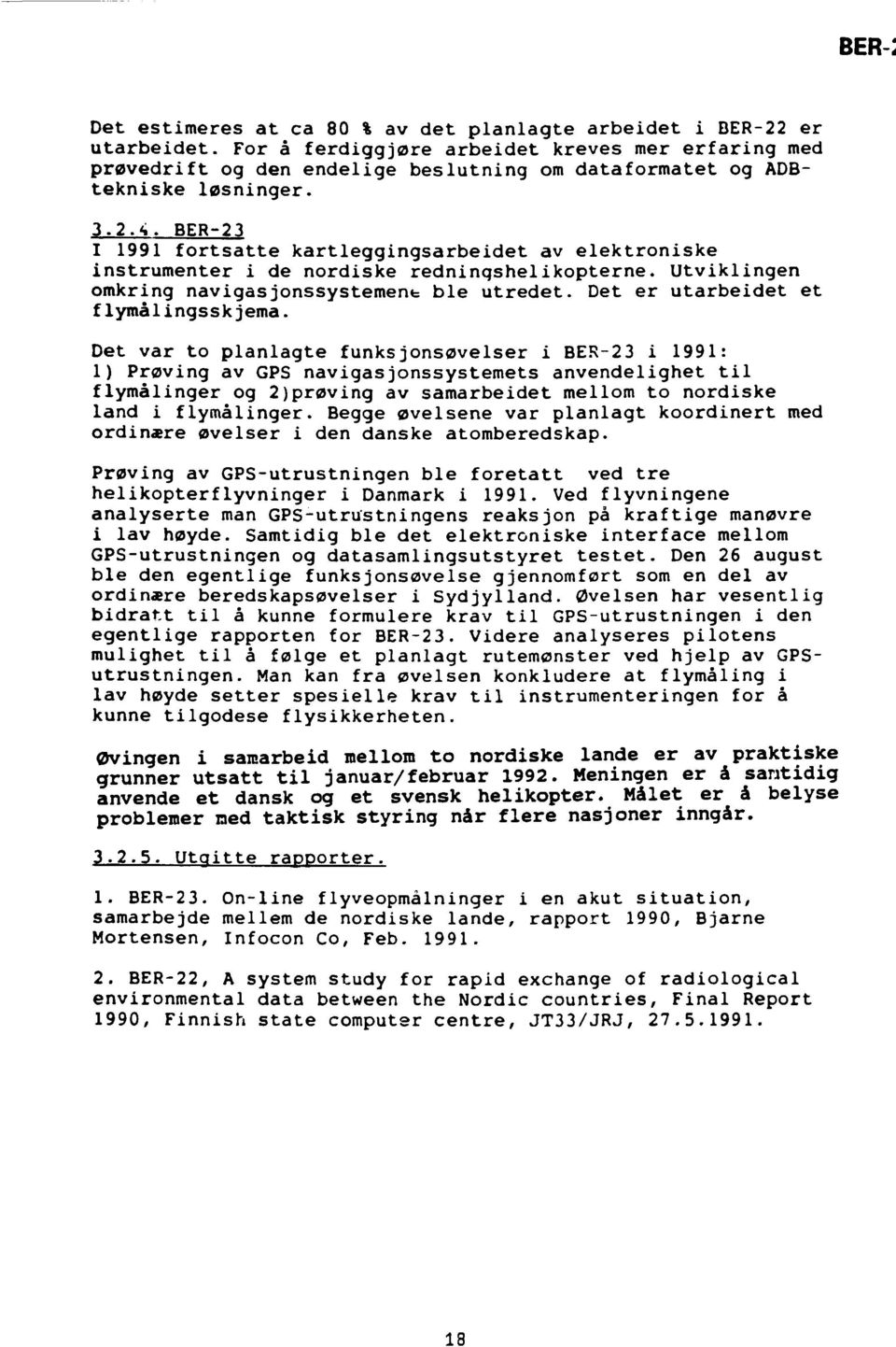 BER-23 I 1991 fortsatte kartleggingsarbeidet av elektroniske instrumenter i de nordiske redningshelikopterne. Utviklingen omkring navigasjonssystement ble utredet.