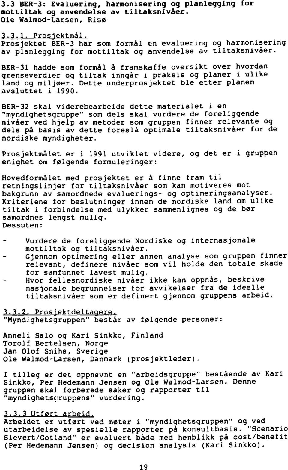 BER-31 hadde som formål å framskaffe oversikt over hvordan grenseverdier og tiltak inngår i praksis og planer i ulike land og miljøer. Dette underprosjektet ble etter planen avsluttet i 1990.