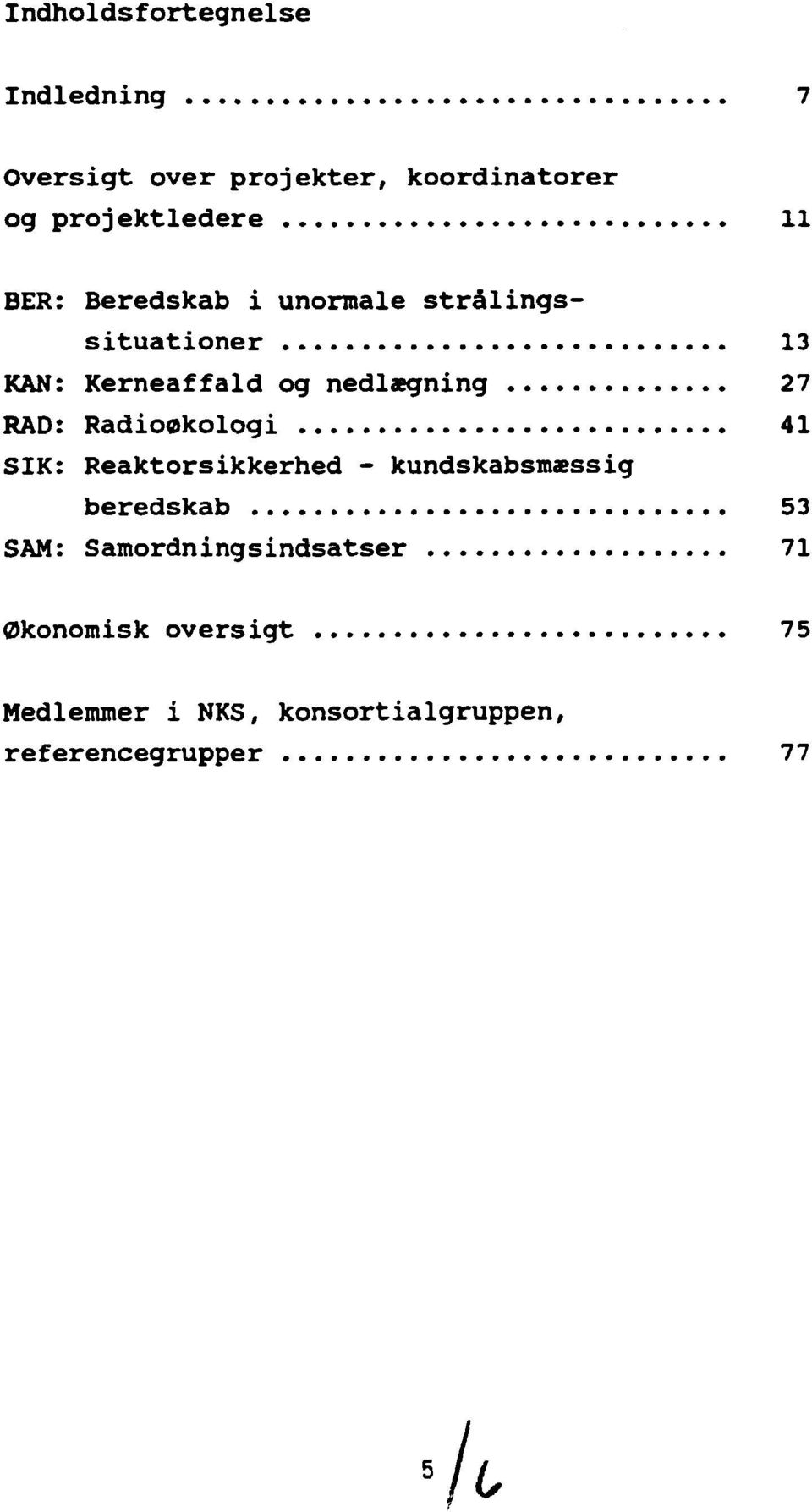 RAD: Radioøkologi 41 SIK: Reaktorsikkerhed - kundskabsmæssig beredskab 53 SAM: