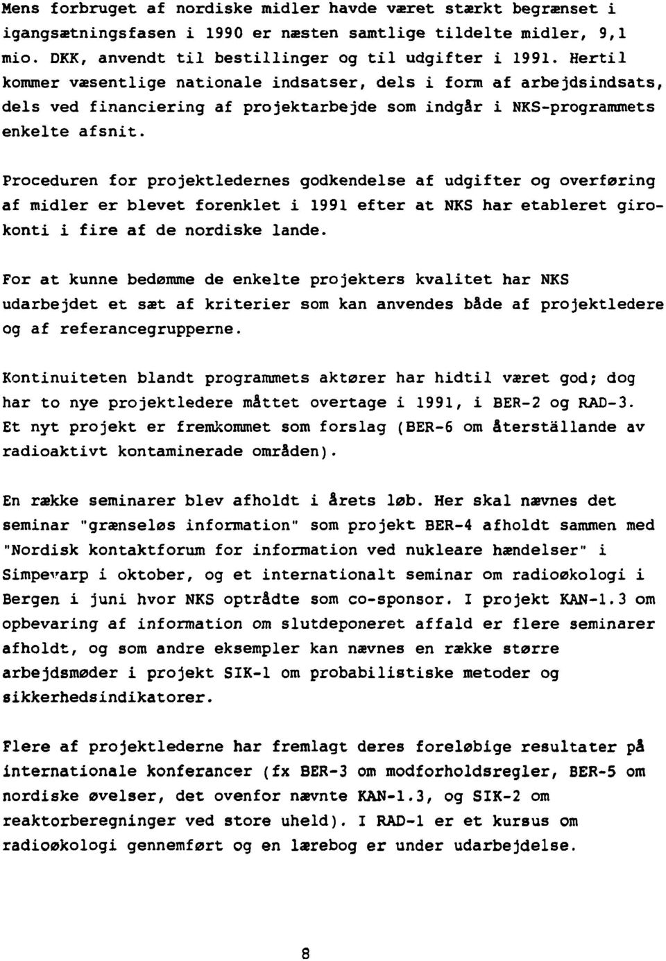 Proceduren for projektledernes godkendelse af udgifter og overføring af midler er blevet forenklet i 1991 efter at NKS har etableret girokonti i fire af de nordiske lande.