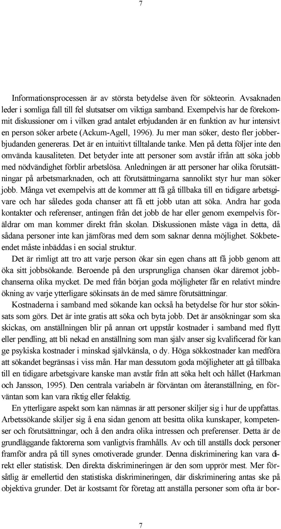 Ju mer man söker, desto fler jobberbjudanden genereras. Det är en intuitivt tilltalande tanke. Men på detta följer inte den omvända kausaliteten.