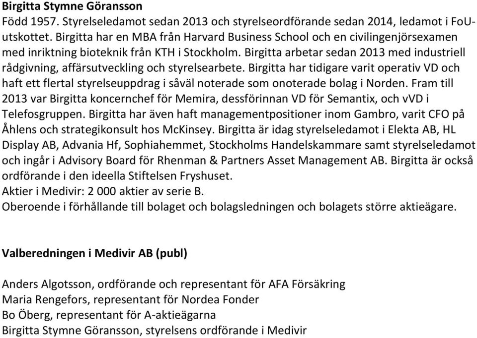 Birgitta arbetar sedan 2013 med industriell rådgivning, affärsutveckling och styrelsearbete.