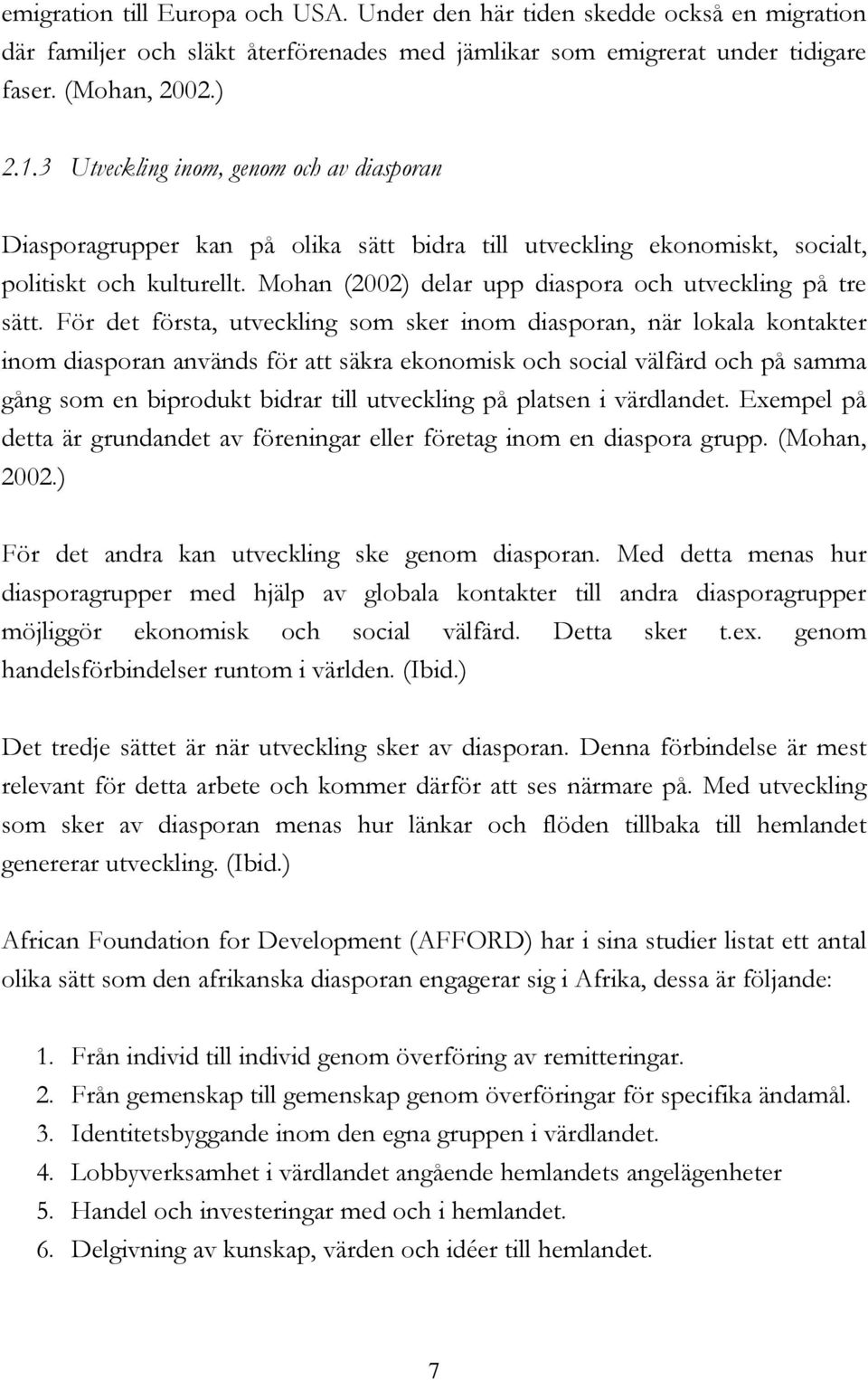 Mohan (2002) delar upp diaspora och utveckling på tre sätt.