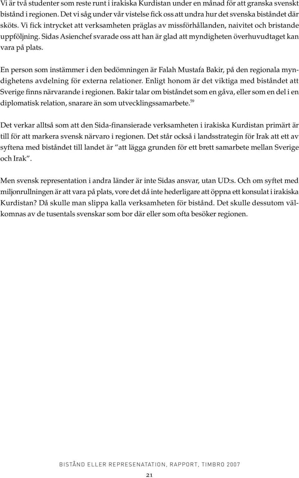 En person som instämmer i den bedömningen är Falah Mustafa Bakir, på den regionala myndighetens avdelning för externa relationer.