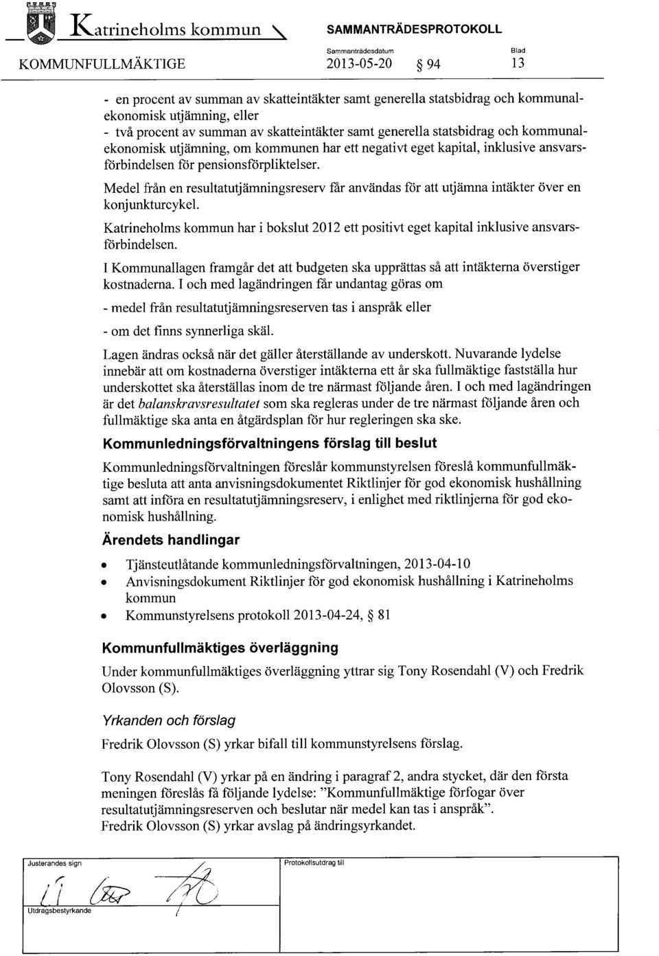 procent av summan av skatteintäkter samt generella statsbidrag och kommunalekonomisk utjämning, om kommunen har ett negativt eget kapital, inklusive ansvarsförbindelsen för pensionsförpliktelser.