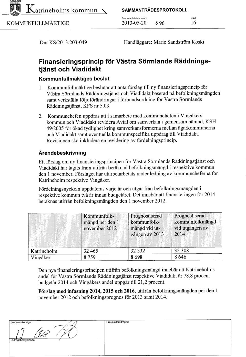 Kommunfullmäktige beslutar att anta förslag till ny finansieringsprincip för Västra Sörmlands Räddningstjänst och Viadidakt baserad på befolkningsmängden samt verkställa följdförändringar