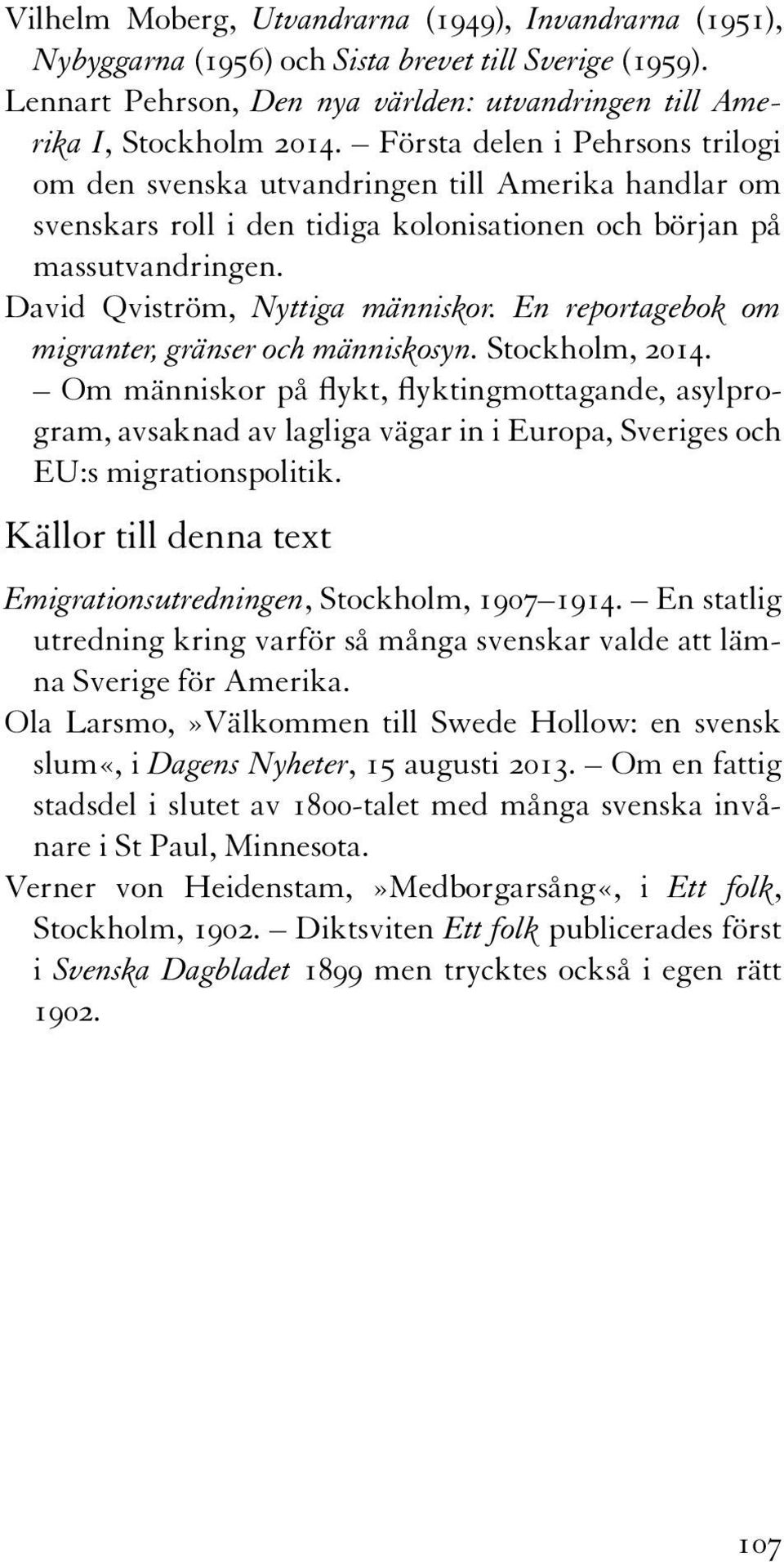 En reportagebok om migranter, gränser och människosyn. Stockholm, 2014.