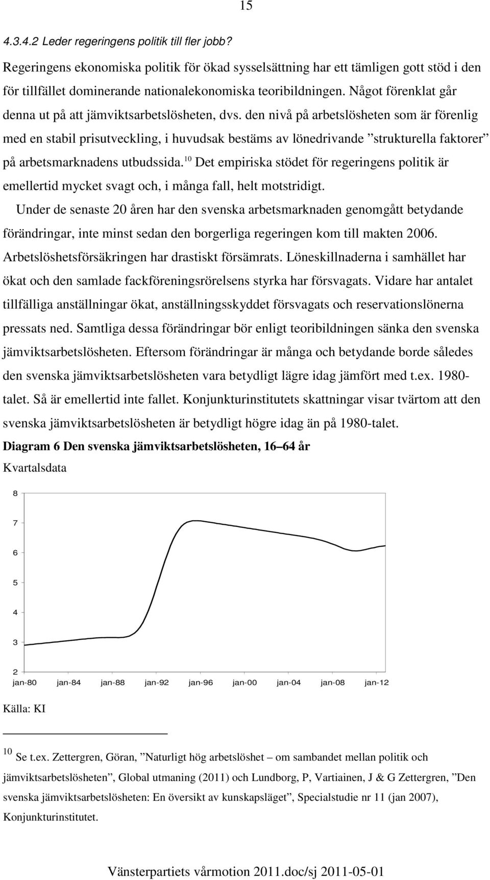 Något förenklat går denna ut på att jämviktsarbetslösheten, dvs.