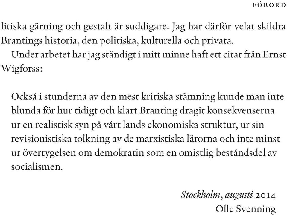 blunda för hur tidigt och klart Branting dragit konsekvenserna ur en realistisk syn på vårt lands ekonomiska struktur, ur sin revisionistiska