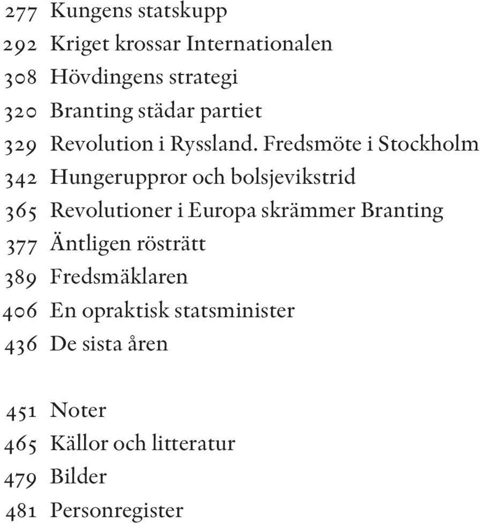 Fredsmöte i Stockholm 342 Hungeruppror och bolsjevikstrid 365 Revolutioner i Europa skrämmer