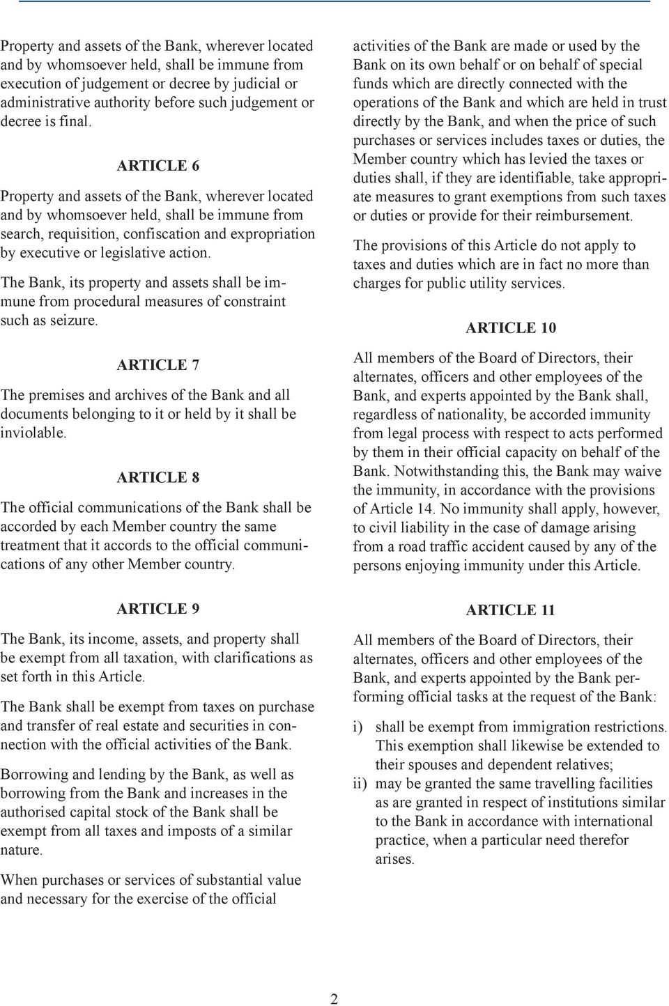 ARTICLE 6 Property and assets of the Bank, wherever located and by whomsoever held, shall be immune from search, requisition, confiscation and expropriation by executive or legislative action.