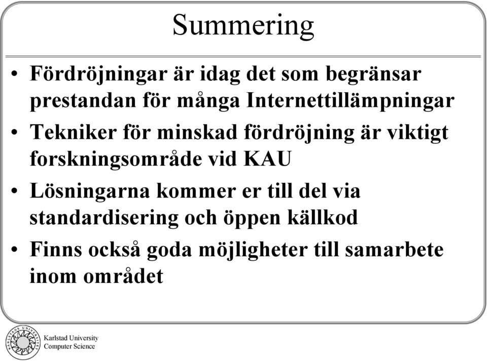 forskningsområde vid KAU Lösningarna kommer er till del via