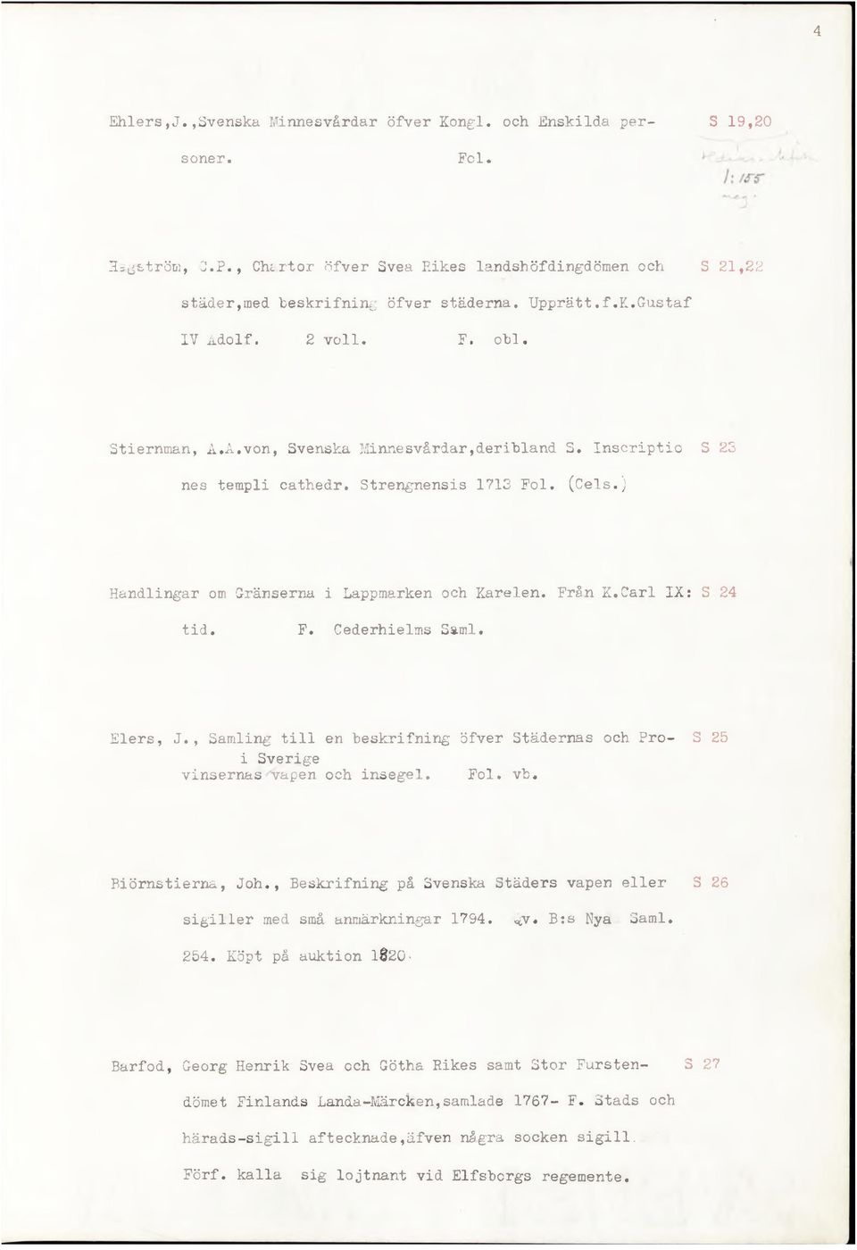 ) Handlingar om Gränserna i Lappmarken och Karelen. Från K.Carl IX: S 24 tid. F. Cederhielms Sami. Elers, J.