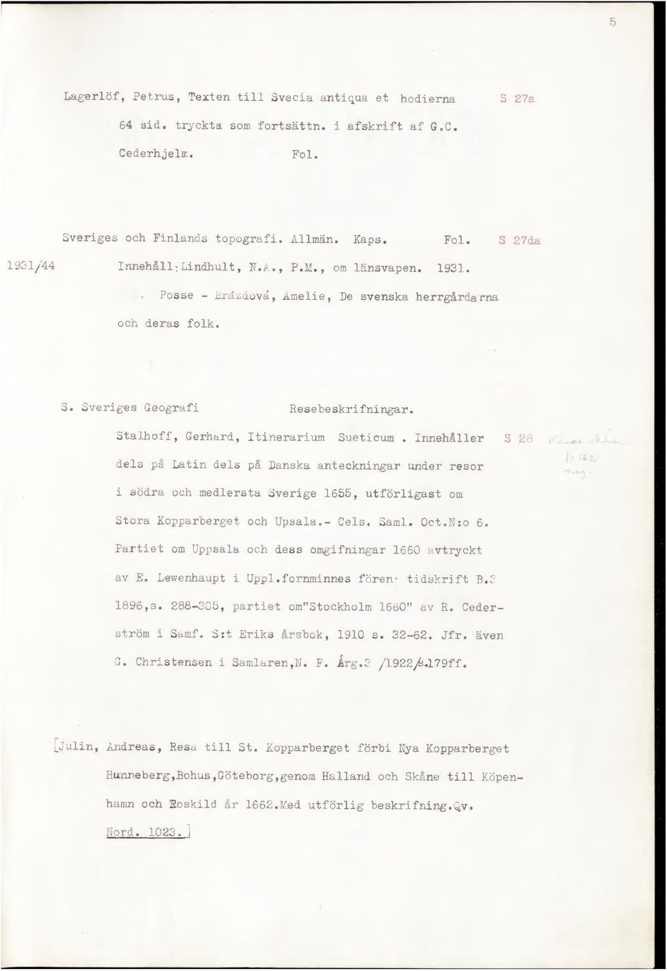 Innehåller S 28 ; ^ dels på Latin dels på Danska anteckningar under resor i södra och medlersta Sverige 1655, utförligast om Stora Kopparberget och Upsala.- Cels. Sami. Oct.N:o 6.