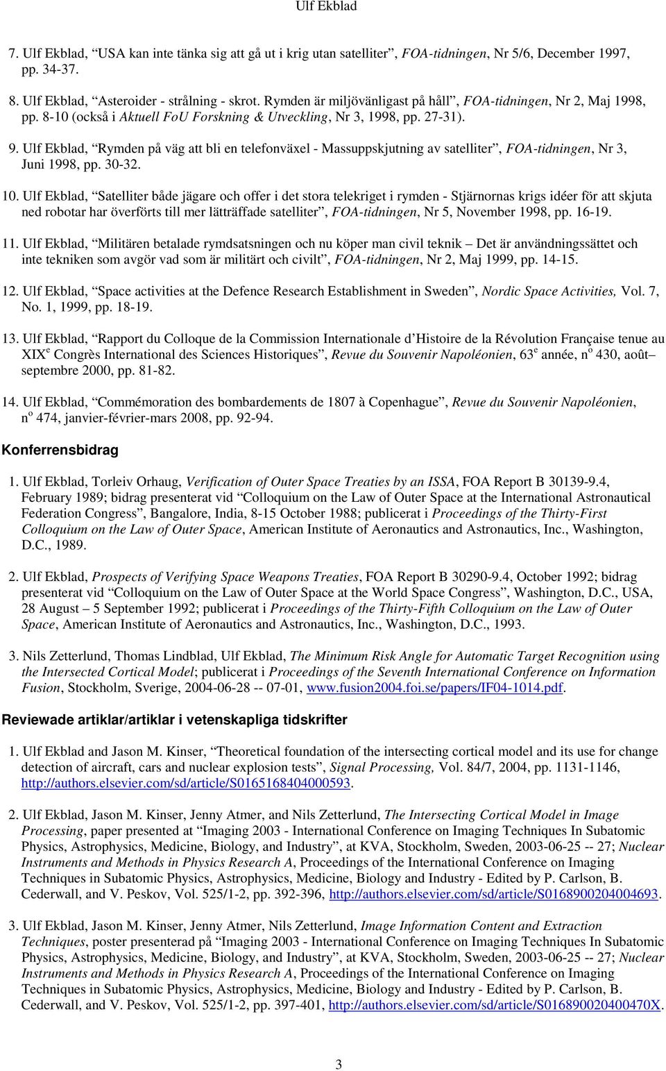 Ulf Ekblad, Rymden på väg att bli en telefonväxel - Massuppskjutning av satelliter, FOA-tidningen, Nr 3, Juni 1998, pp. 30-32. 10.