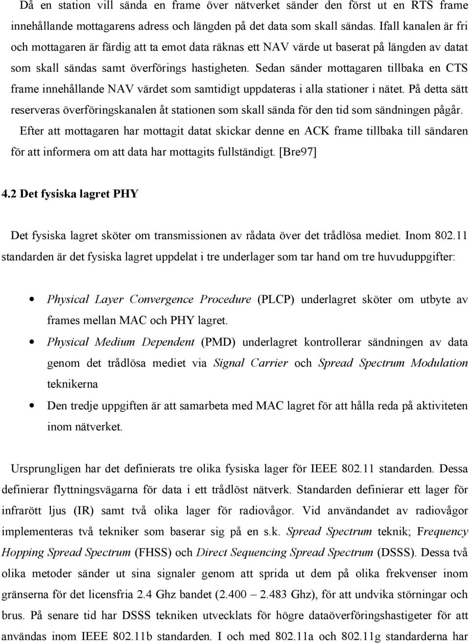 Sedan sänder mottagaren tillbaka en CTS frame innehållande NAV värdet som samtidigt uppdateras i alla stationer i nätet.