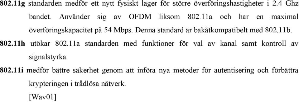 Denna standard är bakåtkompatibelt me d 802.11b. 802.11h utökar 802.