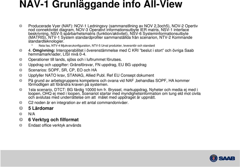 standardteknologier. Nsta fas, NTV-4 Mjukvarukonfiguration, NTV-5 Urval produkter, leverantör och standard 4.