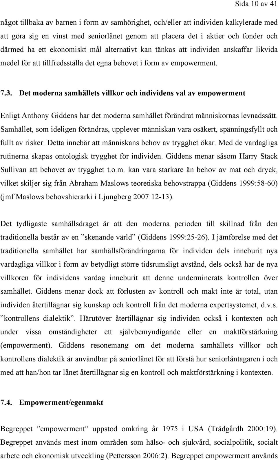 Det moderna samhällets villkor och individens val av empowerment Enligt Anthony Giddens har det moderna samhället förändrat människornas levnadssätt.