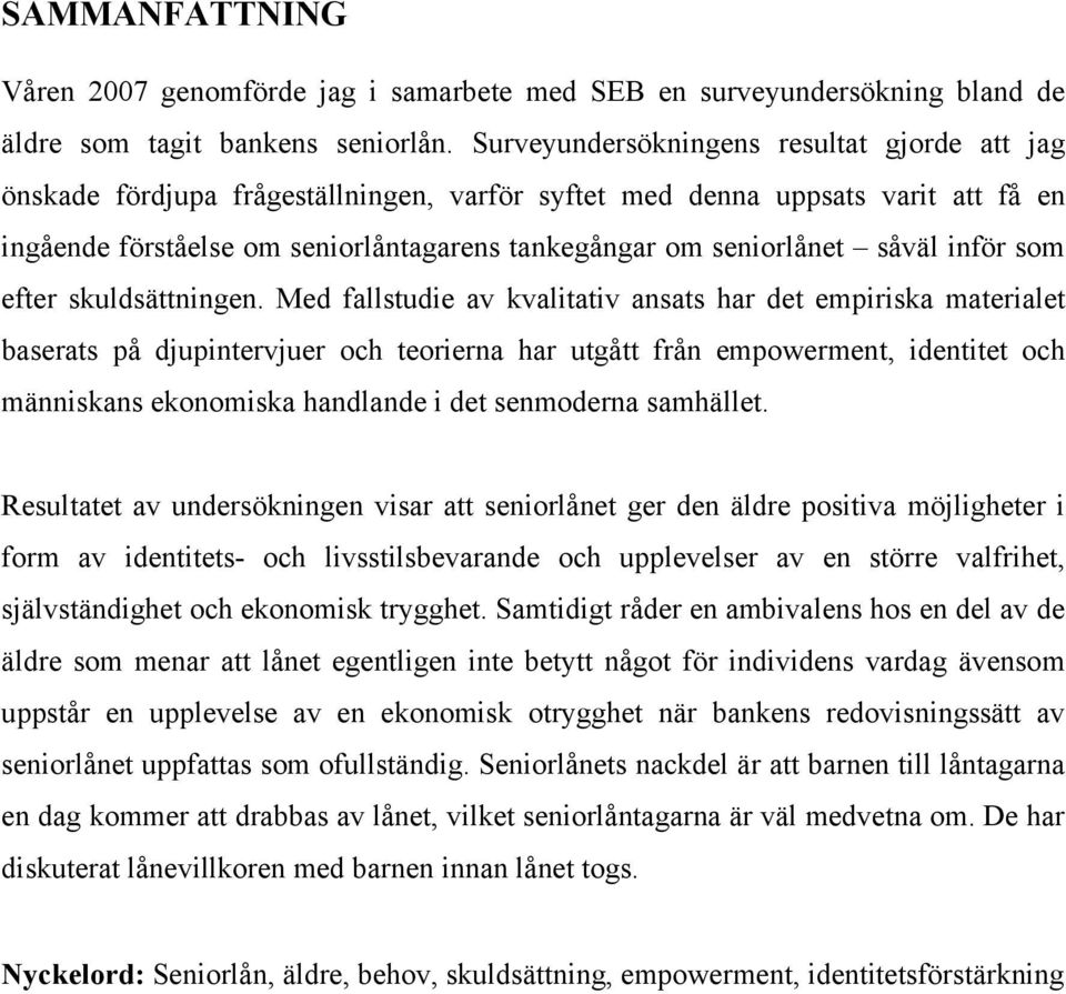 såväl inför som efter skuldsättningen.