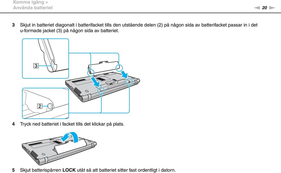 jacket (3) på någon sida av batteriet.