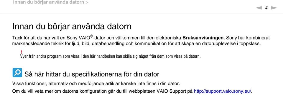 ! Vyer från andra program som visas i den här handboken kan skilja sig något från dem som visas på datorn.