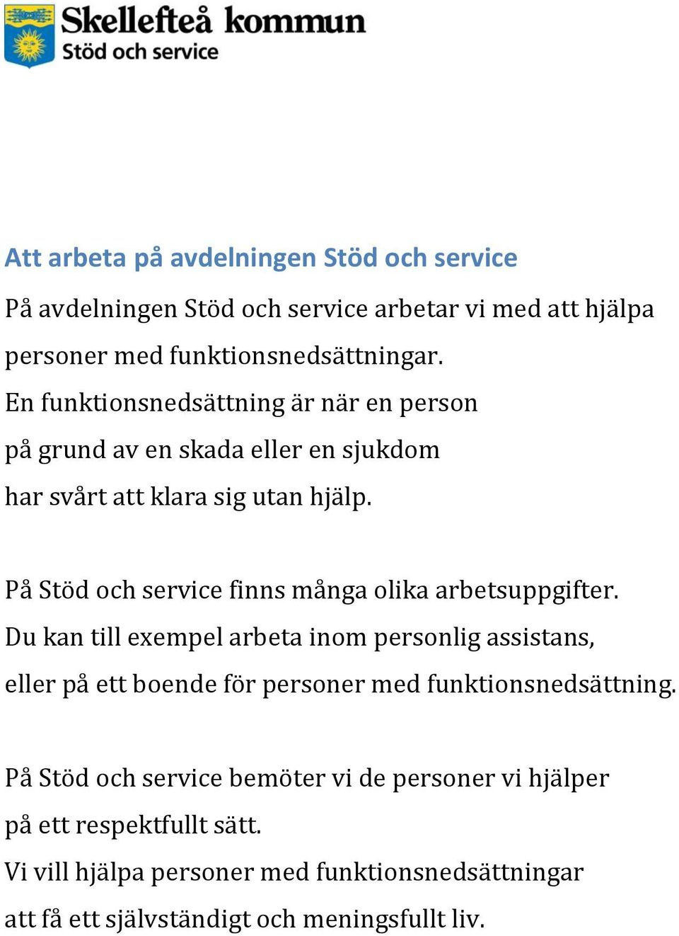 På Stöd och service finns många olika arbetsuppgifter.