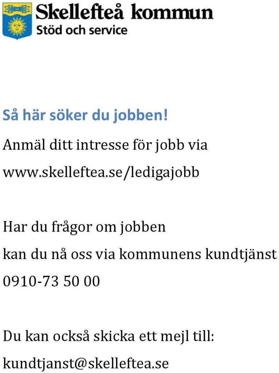 se/ledigajobb Har du frågor om jobben kan du nå oss via