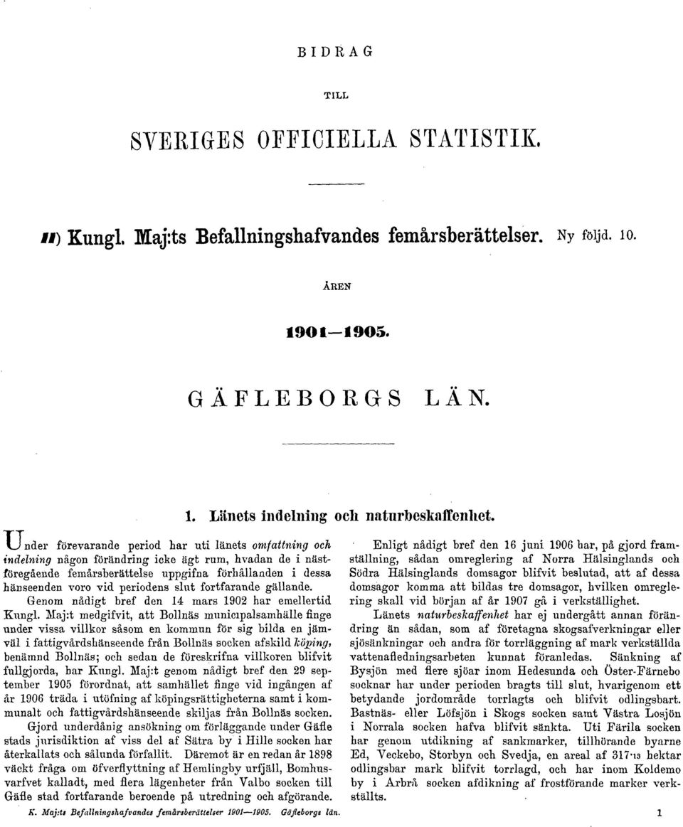 slut fortfarande gällande. Genom nådigt bref den 14 mars 1902 har emellertid Kungl.