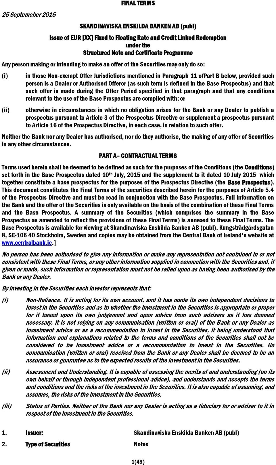 Dealer or Authorised Offeror (as such term is defined in the Base Prospectus) and that such offer is made during the Offer Period specified in that paragraph and that any conditions relevant to the