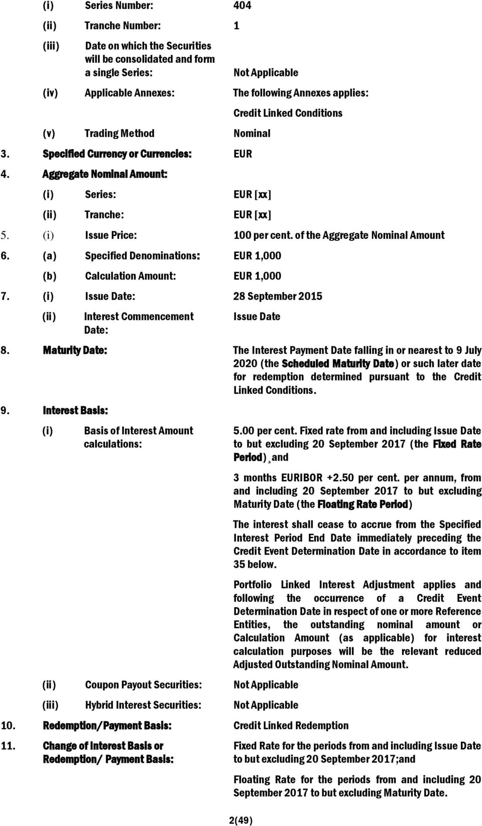 of the Aggregate Nominal Amount 6. (a) Specified Denominations: EUR 1,000 (b) Calculation Amount: EUR 1,000 7. (i) Issue Date: 28 September 2015 (ii) Interest Commencement Date: Issue Date 8.