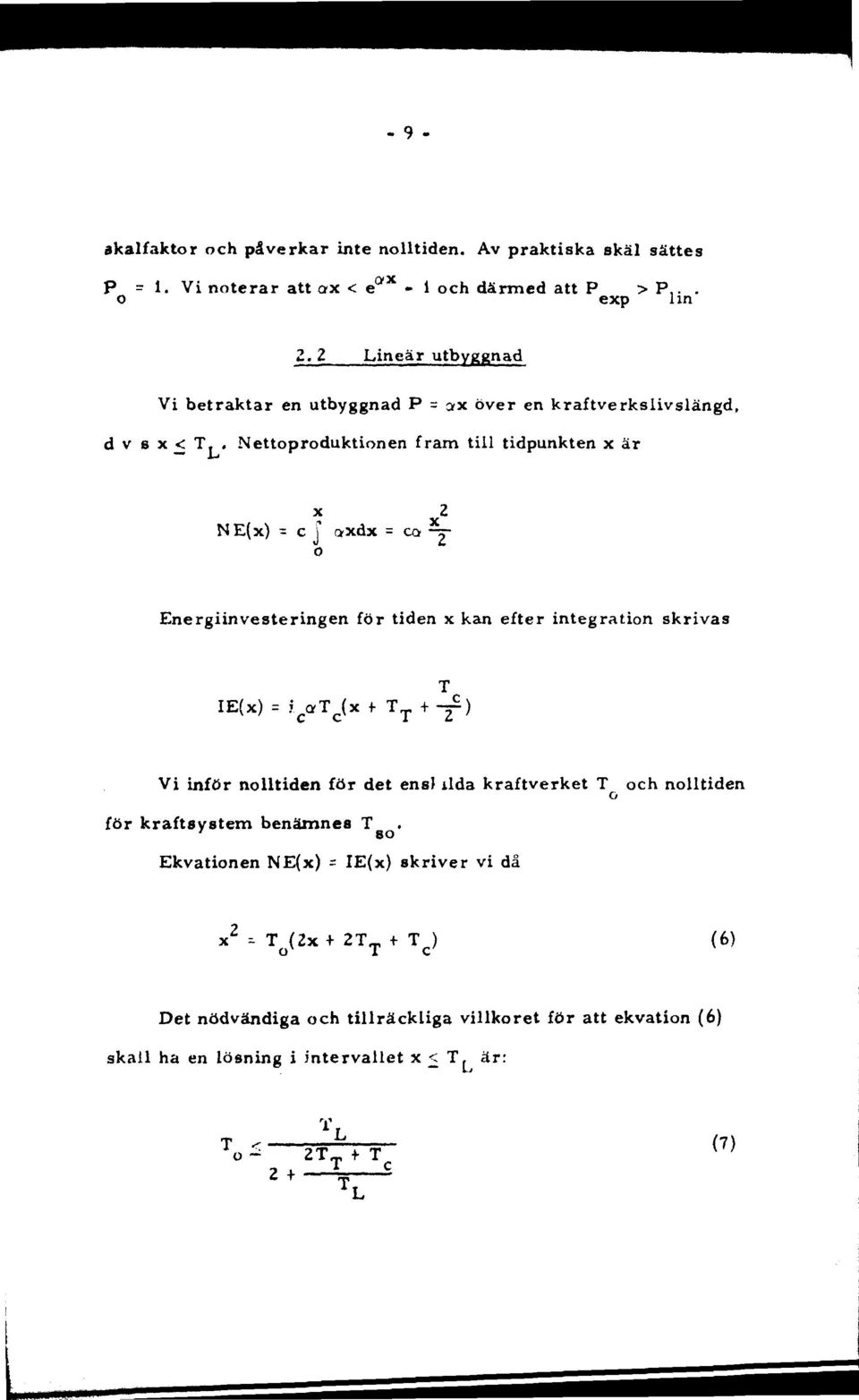 . Nettoproduktionen fram till tidpunkten x är x 2 N E(x) = c \ axdx = ca -~o Energiinvesteringen för tiden x kan efter integration skrivas T IE(x) = f c «T c (x+ T T +-^)