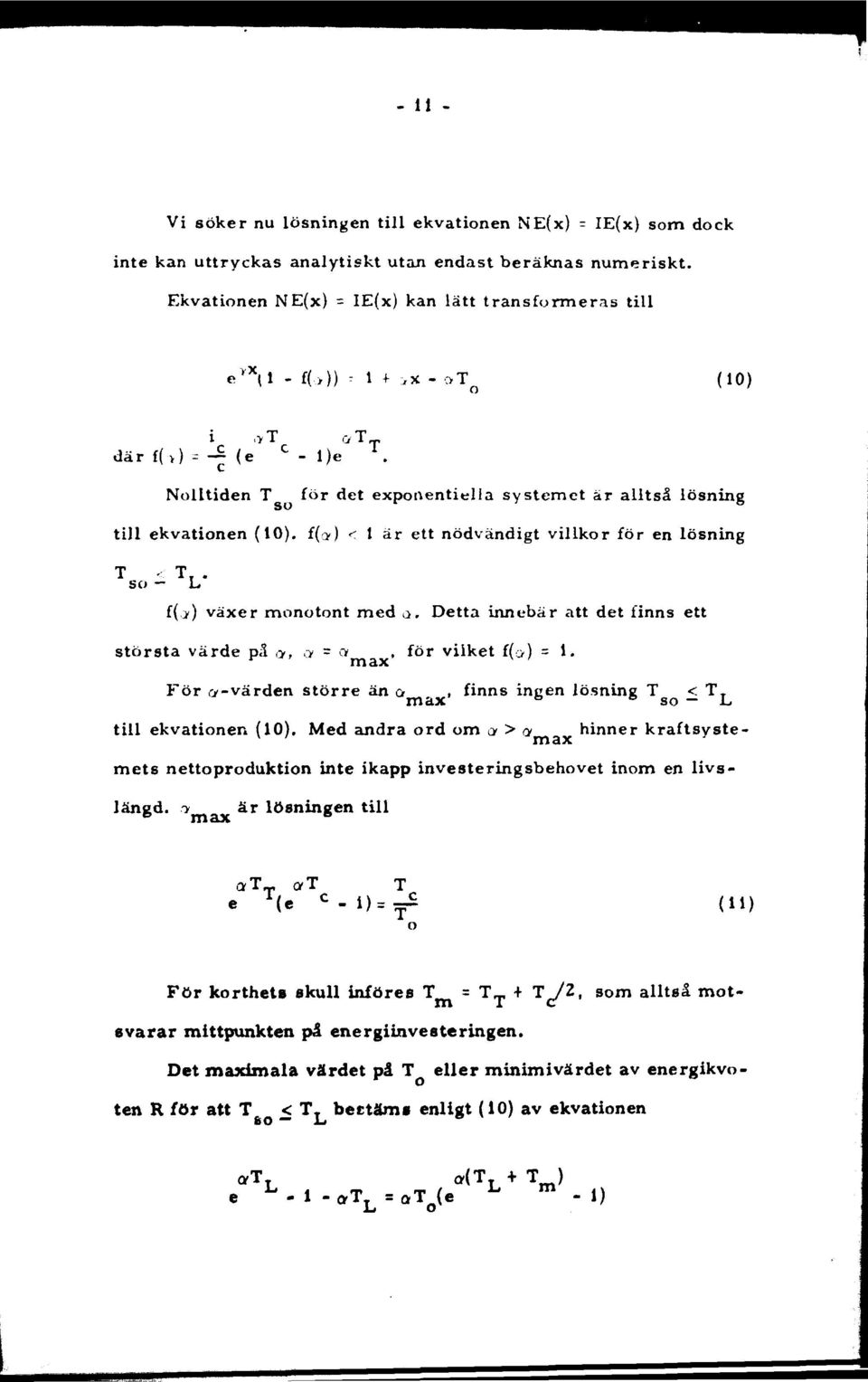 (#) < 1 är ett nödvändigt villkor för en lösning T so - T. L. {y) växer monotont med a. Detta innebär att det finns ett största värde på,y, a = a, för vilket f(o) = 1.