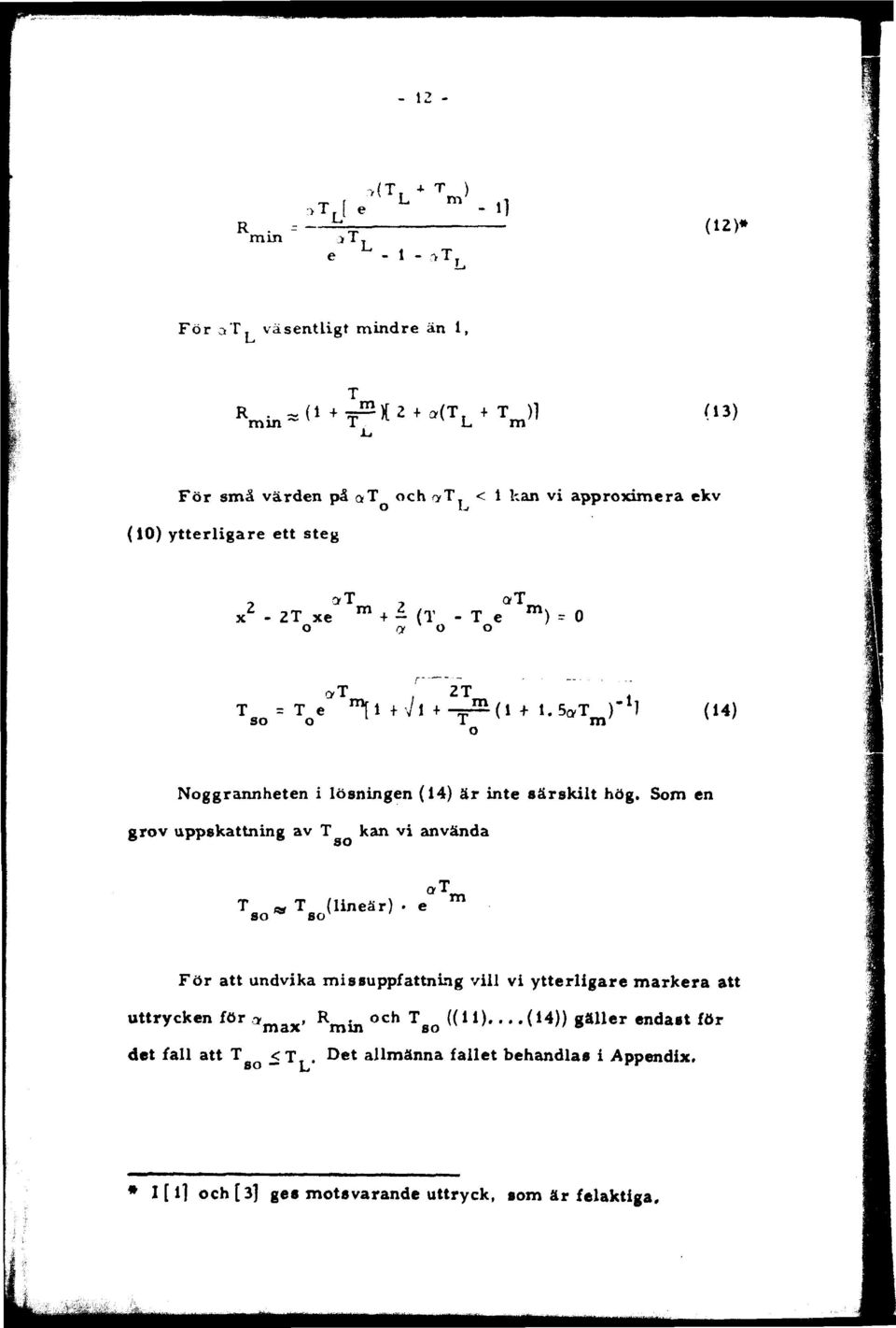 O at m ) - 0 2T ' so = T o e m (14) Noggrannheten i lösningen (14) är inte särskilt hög.