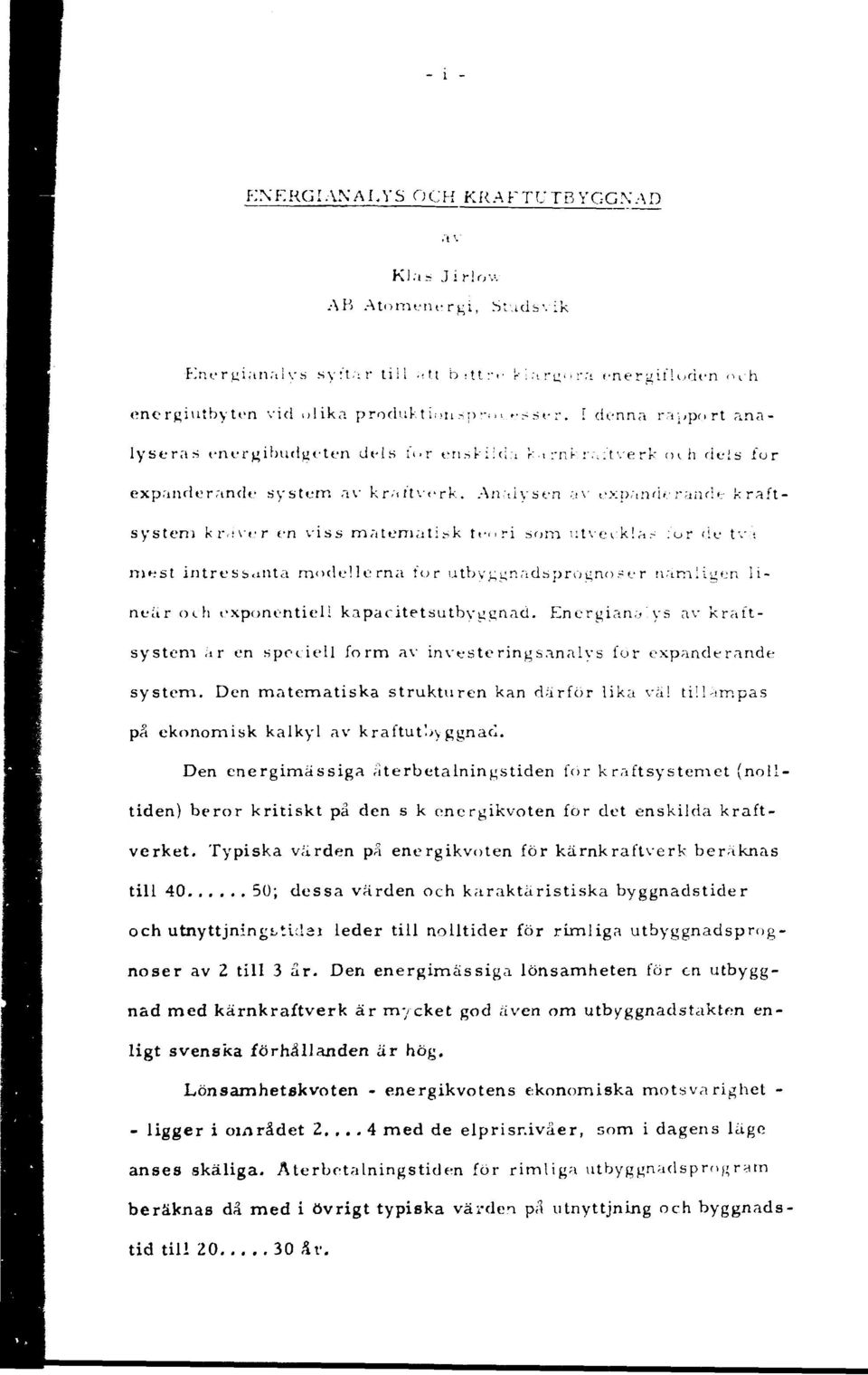 Antiysen JV expanfi». raiu!>: kraftsystem kr.ivcr en viss matematisk truri som i:t\'evk!a.~ :or <if t 7.'; nsk-st intressanta modellerna for utbyggnads progno?