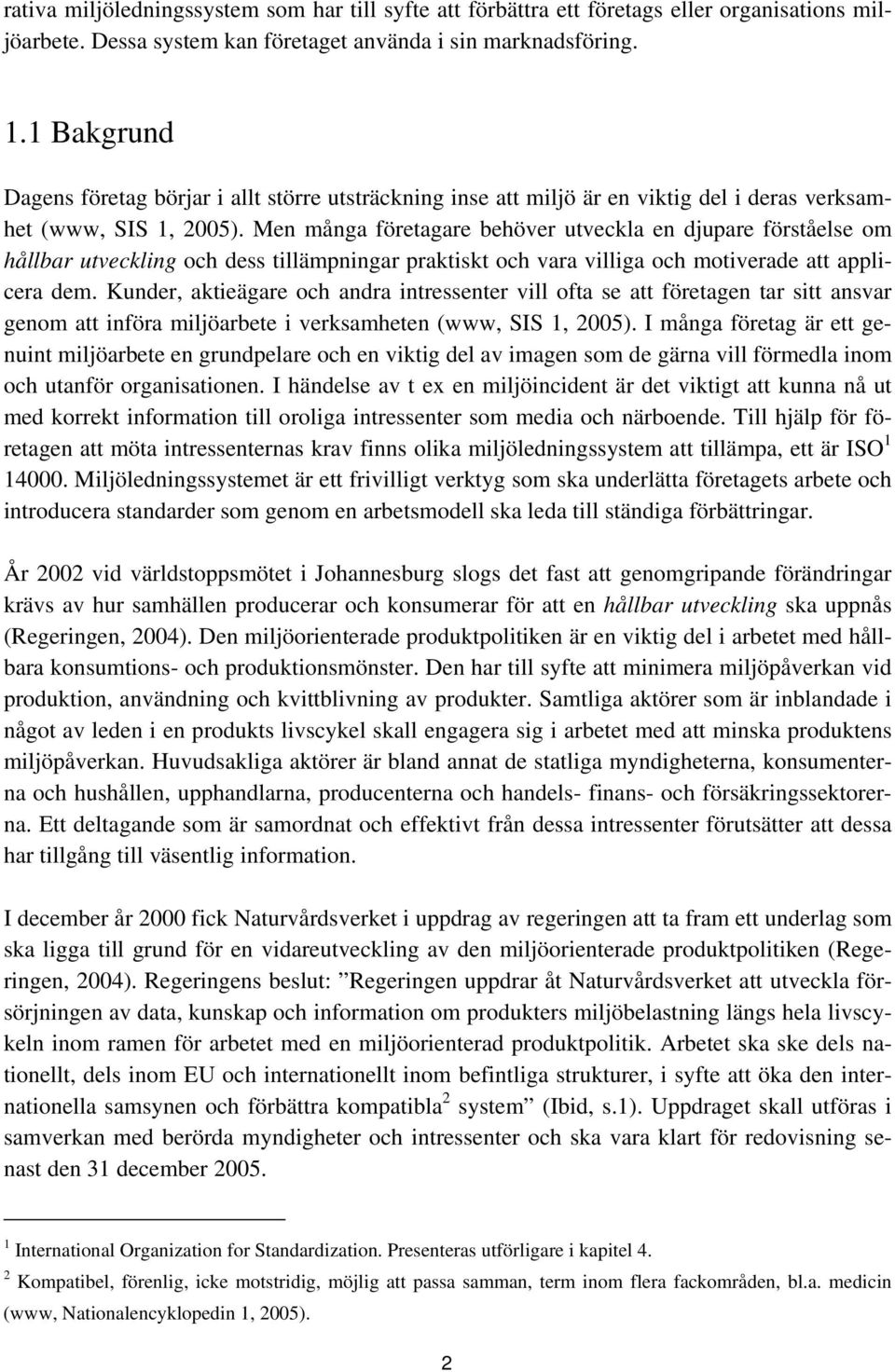 Men många företagare behöver utveckla en djupare förståelse om hållbar utveckling och dess tillämpningar praktiskt och vara villiga och motiverade att applicera dem.