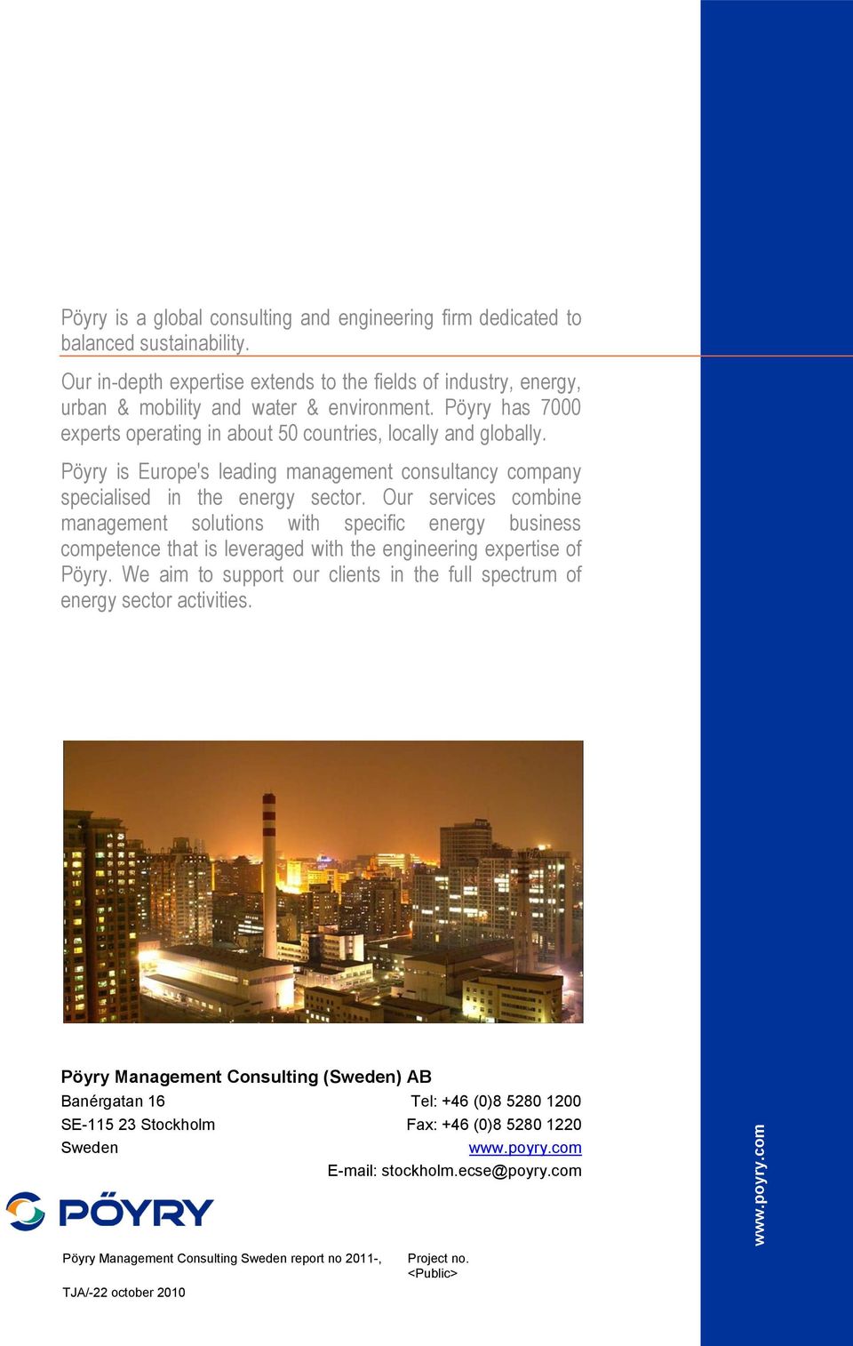 Pöyry is Europe's leading management consultancy company specialised in the energy sector.