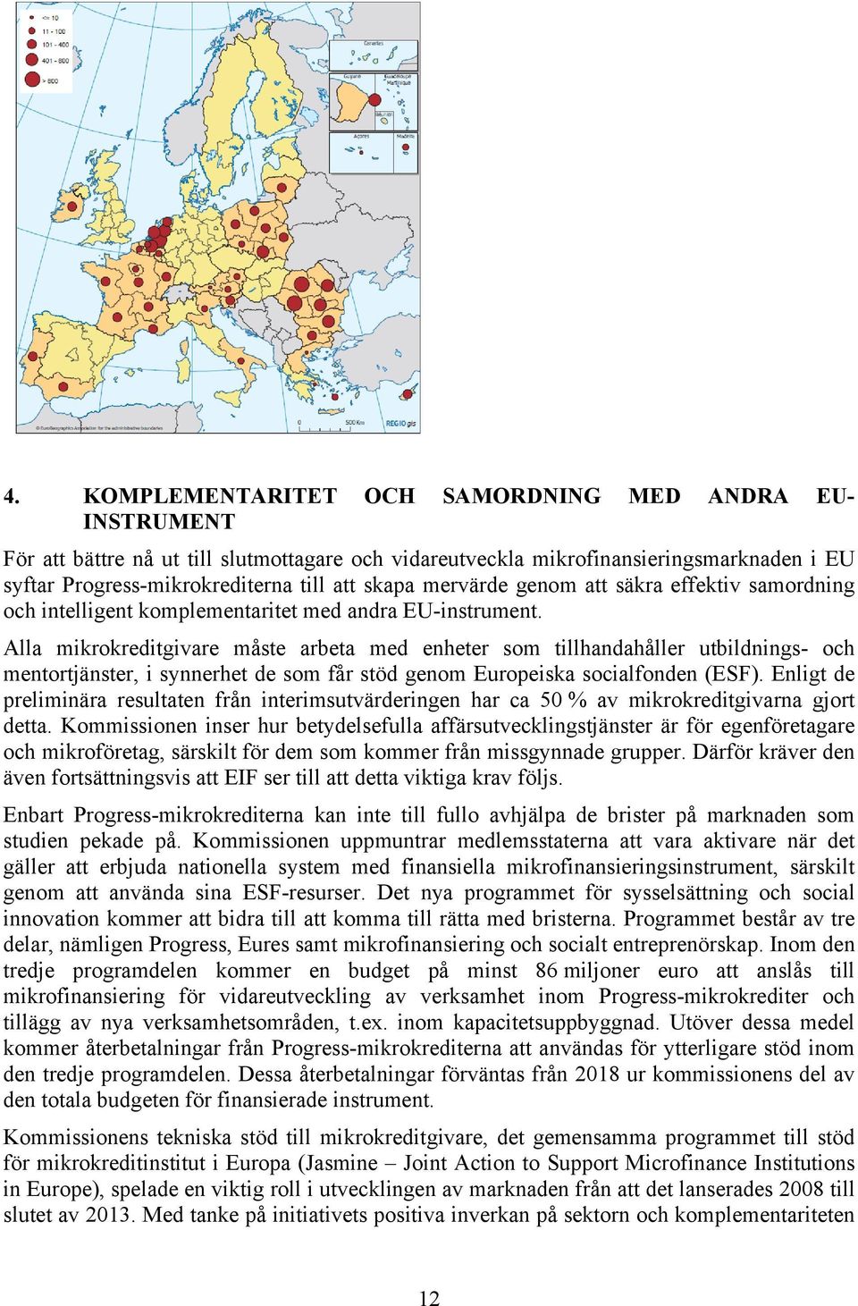 Alla mikrokreditgivare måste arbeta med enheter som tillhandahåller utbildnings- och mentortjänster, i synnerhet de som får stöd genom Europeiska socialfonden (ESF).