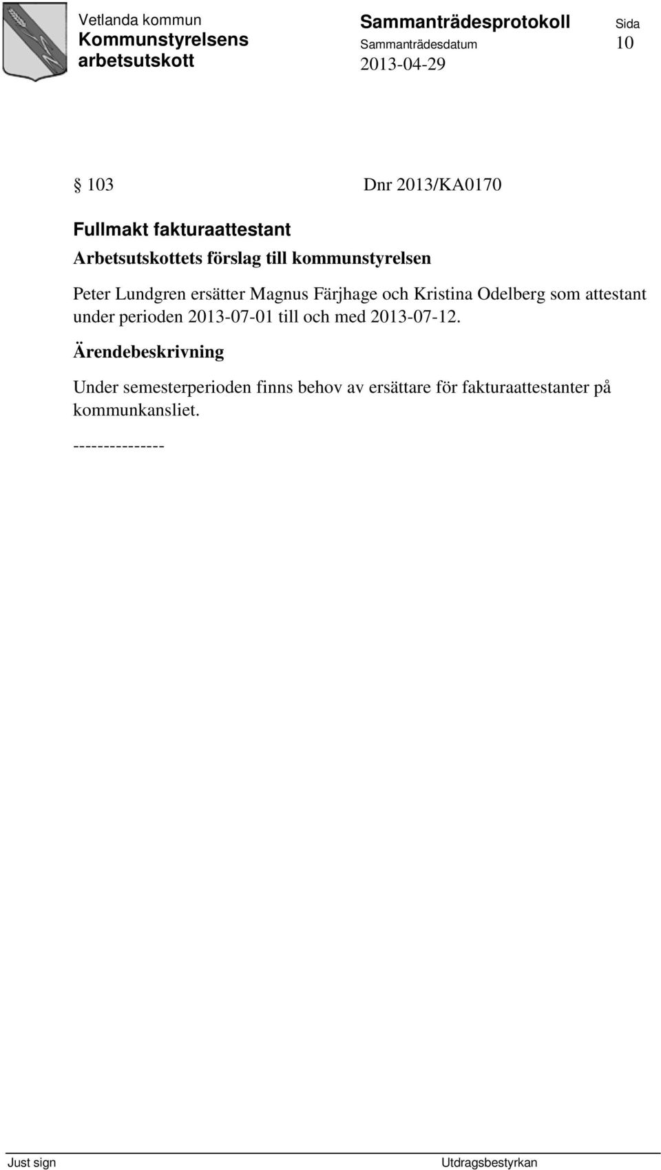 attestant under perioden 2013-07-01 till och med 2013-07-12.