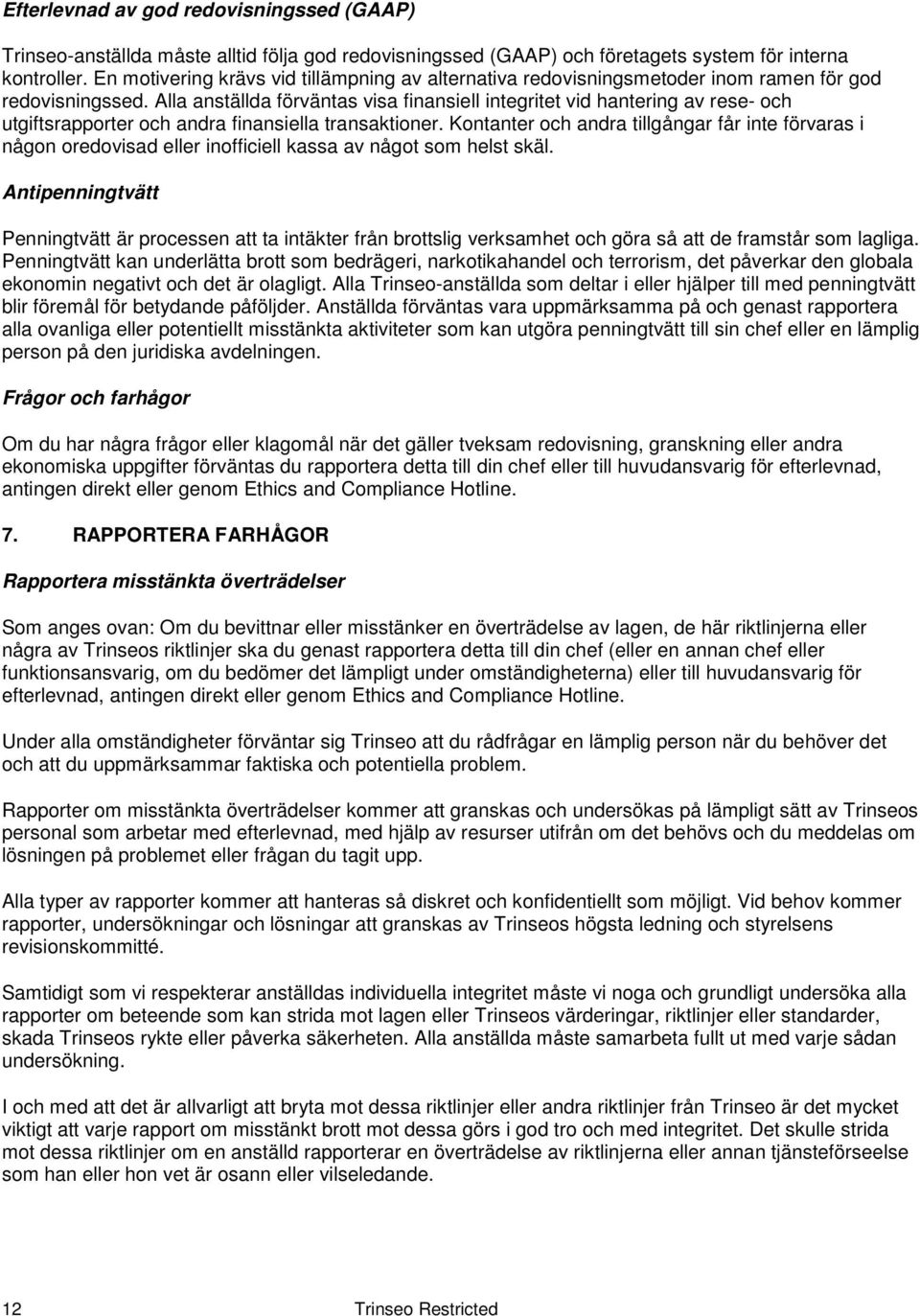 Alla anställda förväntas visa finansiell integritet vid hantering av rese- och utgiftsrapporter och andra finansiella transaktioner.